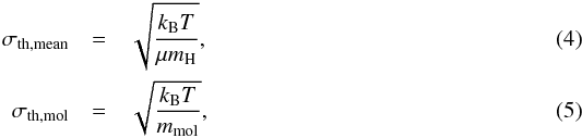 Mathematical equation: \begin{eqnarray} \sigma_{\rm th,mean} &=& \sqrt{ \frac{k_{\rm B}T}{\mu m_{\rm H}} }, \\ \sigma_{\rm th,mol} &=& \sqrt{ \frac{k_{\rm B}T}{m_{\rm mol}} }, \end{eqnarray}