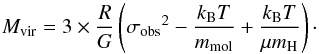 Mathematical equation: \begin{equation} M_{\rm vir} = 3 \times \frac{R}{G} \left( {\sigma_{\rm obs}}^2 - \frac{k_{\rm B}T}{m_{\rm mol}} + \frac{k_{\rm B}T}{\mu m_{\rm H}} \right)\cdot \end{equation}