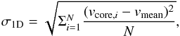 Mathematical equation: \begin{equation} \sigma_{\rm 1D} = \sqrt{ \Sigma_{i=1}^N \frac{(v_{\mathrm{core,}i} - v_{\rm mean})^2}{N} }, \end{equation}
