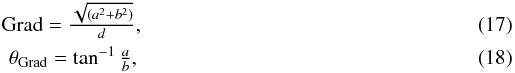 Mathematical equation: \begin{eqnarray} \label{eq:gradient} &{\rm Grad} = \frac{\sqrt{(a^2 + b^2)}}{d}, \\ &\theta_{\rm Grad} = \tan^{-1}\frac{a}{b}, \end{eqnarray}