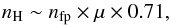 Mathematical equation: \appendix \setcounter{section}{4} \begin{equation} n_{\rm H} \sim n_{\rm fp} \times \mu \times 0.71, \end{equation}