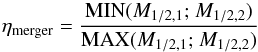 Mathematical equation: \begin{equation} \eta_{\rm merger} = \dfrac{{\rm MIN}(M_{1/2,1}{;}~M_{1/2,2})}{{\rm MAX}(M_{1/2,1}{;}~M_{1/2,2})} \label{mu_merger} \end{equation}