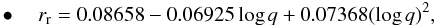 Mathematical equation: \begin{eqnarray} \label{equation:17} \bullet \quad r_{\mathrm{r}}=0.08658-0.06925\log{q}+0.07368(\log{q})^{2}, \end{eqnarray}