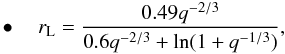 Mathematical equation: \begin{eqnarray} \label{equation:18} \bullet \quad r_{\mathrm{L}}=\frac{0.49q^{-2/3}}{0.6q^{-2/3}+\ln(1+q^{-1/3})}, \end{eqnarray}