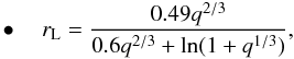 Mathematical equation: \begin{eqnarray} \label{equation:19} \bullet \quad r_{\mathrm{L}}=\frac{0.49q^{2/3}}{0.6q^{2/3}+\ln(1+q^{1/3})}, \end{eqnarray}