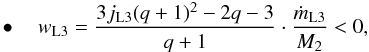 Mathematical equation: \begin{eqnarray} \label{equation:28} \bullet \quad w_{\mathrm{L3}}=\frac{3j_{\mathrm{L3}}(q+1)^{2}-2q-3}{q+1}\cdot\frac{\dot{m}_{\mathrm{L3}}}{M_{\mathrm{2}}}<0, \end{eqnarray}