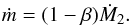 Mathematical equation: \begin{eqnarray} \label{equation:34} \dot{m}=(1-\beta)\dot{M}_{\mathrm{2}}. \end{eqnarray}