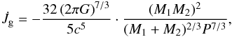 Mathematical equation: \begin{eqnarray} \label{equation:37} \dot{J}_{\mathrm{g}}=-\frac{32\left(2\pi G\right)^{7/3}}{5c^{5}} \cdot \frac{(M_{\mathrm{1}}M_{\mathrm{2}})^{2}}{(M_{\mathrm{1}}+M_{\mathrm{2}})^{2/3}P^{7/3}}, \end{eqnarray}