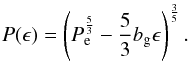 Mathematical equation: \begin{eqnarray} \label{equation:42} P(\epsilon)=\left(P_{\mathrm{e}}^{\frac{5}{3}}-\frac{5}{3}b_{\mathrm{g}}\epsilon\right)^{\frac{3}{5}}. \end{eqnarray}