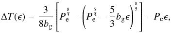 Mathematical equation: \begin{eqnarray} \label{equation:43} \Delta T(\epsilon)=\frac{3}{8b_{\mathrm{g}}}\left[P_{\mathrm{e}}^{\frac{8}{3}}-\left(P_{\mathrm{e}}^{\frac{5}{3}} -\frac{5}{3}b_{\mathrm{g}}\epsilon\right)^{\frac{8}{5}}\right]-P_{\mathrm{e}}\epsilon, \end{eqnarray}
