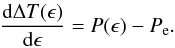 Mathematical equation: \begin{eqnarray} \label{equation:5} \frac{\mathrm{d}\Delta T(\epsilon)}{\mathrm{d}\epsilon}=P(\epsilon)-P_{\mathrm{e}}. \end{eqnarray}