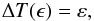 Mathematical equation: \begin{eqnarray} \label{equation:6} \Delta T(\epsilon)=\varepsilon, \end{eqnarray}