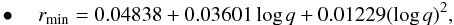 Mathematical equation: \begin{eqnarray} \label{equation:7} \bullet\quad r_{\mathrm{min}}=0.04838+0.03601\log{q}+0.01229(\log{q})^{2}, \end{eqnarray}