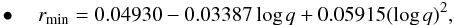 Mathematical equation: \begin{eqnarray} \label{equation:8} \bullet\quad r_{\mathrm{min}}=0.04930-0.03387\log{q}+0.05915(\log{q})^{2}, \end{eqnarray}