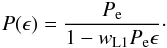 Mathematical equation: \begin{eqnarray} \label{equation:14} P(\epsilon)=\frac{P_\mathrm{e}}{1-w_{\mathrm{L1}}P_\mathrm{e}\epsilon}\cdot \end{eqnarray}