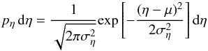 Mathematical equation: \begin{equation} p_\eta\,{\rm d}\eta=\frac{1}{\sqrt{2\pi\sigma_\eta^2}}{\rm exp}\left[ -\frac{(\eta-\mu)^2}{2\sigma_\eta^2} \right]{\rm d}\eta \end{equation}