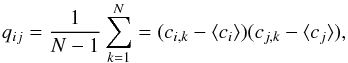Mathematical equation: \begin{equation} \label{eq:covariance} q_{ij}=\frac{1}{N-1}\sum^N_{k=1}=(c_{i,k}- \langle c_i\rangle)(c_{j,k}-\langle c_j\rangle), \end{equation}
