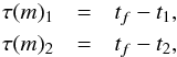 Mathematical equation: \begin{eqnarray} \tau(m)_1&=& t_f-t_1,\nonumber\\ \tau(m)_2&=& t_f-t_2, \label{eq:tau} \end{eqnarray}