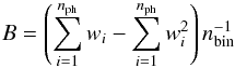 Mathematical equation: \begin{equation} \label{background} B= \left( \sum_{i=1}^{n_{\rm ph}} w_{i} - \sum_{i=1}^{n_{\rm ph}} w_{i}^{2}\right) n_{\rm bin}^{-1} \end{equation}