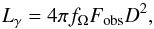 Mathematical equation: \begin{equation} \label{LumBeam} L_{\gamma}=4\pi f_{\Omega} F_{\mathrm{obs}} D^2, \end{equation}