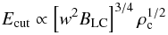 Mathematical equation: \begin{equation} E_\mathrm{cut}\propto \left[w^2 B_\mathrm{LC}\right]^{3/4} \rho_{\rm c}^{1/2} \end{equation}