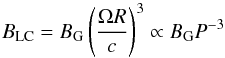 Mathematical equation: \begin{equation} B_\mathrm{LC}=B_\mathrm{G}\left(\frac{\Omega R}{c}\right)^3 \propto B_\mathrm{G} P^{-3} \end{equation}