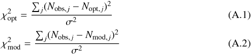Mathematical equation: \appendix \setcounter{section}{1} \begin{eqnarray} &&\chi^2_{\rm opt} = \frac{\sum_j (N_{{\rm obs},j}-N_{{\rm opt},j})^2}{\sigma^2} \label{1} \\ &&\chi^2_{\rm mod} = \frac{\sum_j (N_{{\rm obs},j}-N_{{\rm mod},j})^2}{\sigma^2} \label{2} \end{eqnarray}
