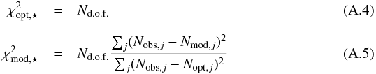 Mathematical equation: \appendix \setcounter{section}{1} \begin{eqnarray} \chi^2_{\rm opt,\star} &=& N_{\rm d.o.f.} \label{4} \\[2mm] \chi^2_{\rm mod,\star} &=& N_{\rm d.o.f.}\frac{\sum_j (N_{{\rm obs},j}-N_{{\rm mod},j})^2}{\sum_j (N_{{\rm obs},j}-N_{{\rm opt},j})^2} \label{5} \end{eqnarray}
