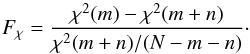 Mathematical equation: \begin{equation} F_{\chi}=\displaystyle{\frac{\chi^{2}(m)-\chi^{2}(m+n)}{\chi^{2}(m+n)/(N-m-n)}}\cdot \label{f_test} \end{equation}