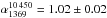 Mathematical equation: \hbox{$\alpha_{1369}^{10\,450}=1.02 \pm 0.02$}