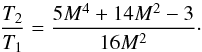 Mathematical equation: \begin{equation} \label{eq:Tratio} \frac{T_2}{T_1}=\frac{5M^4+14M^2-3}{16M^2} \cdot \end{equation}