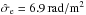 Mathematical equation: \hbox{$\hat{\sigma}_\mathrm{e} = {6.9}{\rm\,\radian/m^2}$}
