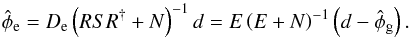 Mathematical equation: \appendix \setcounter{section}{2} \begin{equation} \label{eq:rec-e} \hat{\phi}_\mathrm{e} = D_\mathrm{e} \left( RSR^{\dagger} + N \right)^{-1} d = E \left( E + N \right)^{-1} \left( d - \hat{\phi}_\mathrm{g} \right). \end{equation}