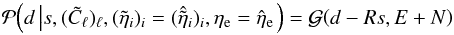 Mathematical equation: \appendix \setcounter{section}{2} \begin{equation} \label{eq:app-likelihood} \mathcal{P}{\left( d \left| s, (\tilde{C}_\ell)_\ell, (\tilde{\eta}_i)_i = (\hat{\tilde{\eta}}_i)_i, \eta_\mathrm{e} = \hat{\eta}_\mathrm{e} \right.\right)} = \mathcal{G}{\left(d - Rs,E+N\right)} \end{equation}