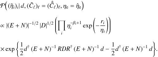 Mathematical equation: \appendix \setcounter{section}{2} \begin{eqnarray} && \mathcal{P}{\left(\left.(\tilde{\eta}_i)_i \right| d, (\tilde{C}_\ell)_\ell = (\hat{\tilde{C}}_\ell)_\ell, \eta_\mathrm{e} = \hat{\eta}_\mathrm{e}\right)} \nonumber \\[2mm] && \propto \left|\left(E + N\right)\right|^{-1/2} \left|D\right|^{1/2} \left( \prod_i \eta_i^{-\beta_i + 1} \exp{\left(-\frac{r_i}{\eta_i}\right)} \right) \nonumber\\[2mm] & & \times \exp{\left\{\frac{1}{2} d^{\dagger} \left(E + N\right)^{-1} R D R^{\dagger} \left( E + N\right)^{-1} d - \frac{1}{2} d^{\dagger} \left(E + N\right)^{-1}d\right\}}. \end{eqnarray}