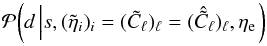 Mathematical equation: \appendix \setcounter{section}{2} \begin{equation} \mathcal{P}{\left( d \left| s, (\tilde{\eta}_i)_i = (\tilde{C}_\ell)_\ell = (\hat{\tilde{C}}_\ell)_\ell, \eta_\mathrm{e} \right.\right)} \end{equation}