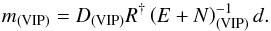 Mathematical equation: \appendix \setcounter{section}{2} \begin{equation} \label{eq:m_2} m_{\mathrm{(VIP)}} = D_{\mathrm{(VIP)}} R^{\dagger} \left( E + N \right)_{\mathrm{(VIP)}}^{-1} d. \end{equation}