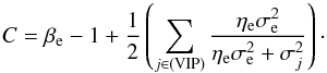 Mathematical equation: \appendix \setcounter{section}{2} \begin{equation} C = \beta_\mathrm{e} - 1 + \frac{1}{2} \left( \sum_{j\in\mathrm{(VIP)}} \frac{\eta_\mathrm{e} \sigma_\mathrm{e}^2}{\eta_\mathrm{e}\sigma_\mathrm{e}^2 + \sigma_j^2} \right)\cdot \end{equation}
