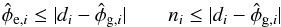 Mathematical equation: \appendix \setcounter{section}{3} \begin{eqnarray} \label{eq:bias} \hat{\phi}_{\mathrm{e},i} \le|d_i - \hat{\phi}_{\mathrm{g},i}|\qquad n_i \le|d_i - \hat{\phi}_{\mathrm{g},i}|\end{eqnarray}