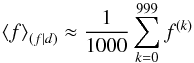 Mathematical equation: \appendix \setcounter{section}{4} \begin{equation} \left< f \right>_{(f|d)} \approx \frac{1}{1000} \sum_{k=0}^{999} f^{(k)} \end{equation}