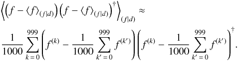 Mathematical equation: \appendix \setcounter{section}{4} \begin{eqnarray} &&\left< \left(f - \left< f \right>_{(f|d)}\right) \left(f - \left< f \right>_{(f|d)}\right)^{\dagger} \right>_{(f|d)} \approx \nonumber\\ && \frac{1}{1000} \sum_{k\,=\,0}^{999} \left( f^{(k)} - \frac{1}{1000} \sum_{k'\,=\,0}^{999} f^{(k')} \right) \left( f^{(k)} - \frac{1}{1000} \sum_{k'\,=\,0}^{999} f^{(k')} \right)^{\dagger}\!. \end{eqnarray}