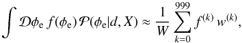 Mathematical equation: \appendix \setcounter{section}{4} \begin{equation} \int \mathcal{D}\phi_\mathrm{e} \, f{(\phi_\mathrm{e})} \, \mathcal{P}{(\phi_\mathrm{e}|d,X)} \approx \frac{1}{W} \sum_{k=0}^{999} f^{(k)} \, w^{(k)}, \end{equation}