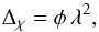 Mathematical equation: \begin{equation} \Delta_\chi = \phi \, \lambda^2, \end{equation}