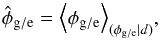 Mathematical equation: \begin{equation} \hat{\phi}_{\mathrm{g}/\mathrm{e}} = \left<\phi_{\mathrm{g}/\mathrm{e}}\right>_{(\phi_\mathrm{g/e}|d)}\!, \end{equation}