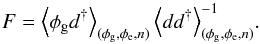 Mathematical equation: \begin{equation} \label{eq:optlinfilt} F = \left<\phi_\mathrm{g} d^{\dagger}\right>_{(\phi_\mathrm{g},\phi_\mathrm{e},n)} \left<dd^{\dagger}\right>_{(\phi_\mathrm{g},\phi_\mathrm{e},n)}^{-1}\!. \end{equation}