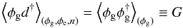 Mathematical equation: \begin{equation} \left<\phi_\mathrm{g} d^{\dagger}\right>_{(\phi_\mathrm{g},\phi_\mathrm{e},n)} = \left<\phi_\mathrm{g} \phi_\mathrm{g}^{\dagger}\right>_{(\phi_\mathrm{g})} \equiv G \end{equation}
