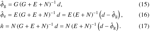 Mathematical equation: \begin{eqnarray} \label{eq:galest} &&\hat{\phi}_\mathrm{g} = G \left( G + E + N \right)^{-1} d, \\ \label{eq:exest} &&\hat{\phi}_\mathrm{e} = E \left( G + E + N \right)^{-1} d = E \left(E + N\right)^{-1} \left(d - \hat{\phi}_\mathrm{g}\right), \\ \label{eq:noiseest} &&\hat{n} = N \left( G + E + N \right)^{-1} d = N \left(E + N\right)^{-1} \left(d - \hat{\phi}_\mathrm{g}\right). \end{eqnarray}