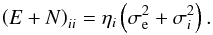 Mathematical equation: \begin{equation} \label{eq:exandnoisebaddata} \left(E + N\right)_{ii} = \eta_i \left(\sigma_\mathrm{e}^2 + \sigma_i^2\right). \end{equation}