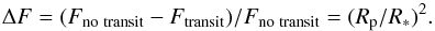 Mathematical equation: \begin{equation} \Delta F = (F_{\rm no \, \, transit}-F_{\rm transit})/F_{\rm no \, \, transit} = (R_{\rm p}/R_*)^2. \end{equation}