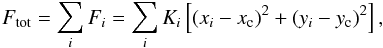 Mathematical equation: \begin{equation} F_{\rm tot}=\sum_{i} F_{i}=\sum_{i} K_{i}\left[(x_{i}-x_{\rm c})^{2}+(y_{i}-y_{\rm c})^{2}\right] , \end{equation}